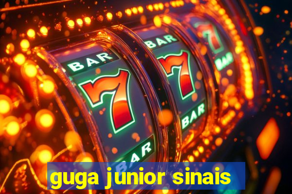 guga junior sinais